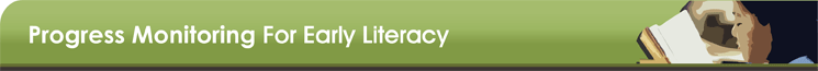 Progress Monitoring For Early Literacy